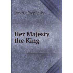 

Книга Her Majesty the King