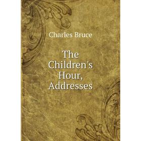 

Книга The Children's Hour, Addresses