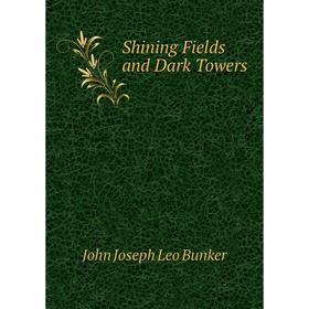 

Книга Shining Fields and Dark Towers