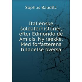 

Книга Italienske soldaterhistorier, efter Edmondo de Amicis. Ny raekke. Med forfatterens tilladelse oversa