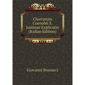

Книга Chartarum Coenobii S. Justinae Explicatio (Italian Edition)