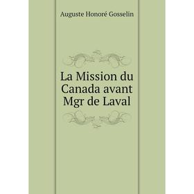 

Книга La Mission du Canada avant Mgr de Laval