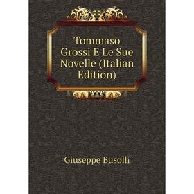 

Книга Tommaso Grossi E Le Sue Novelle (Italian Edition)