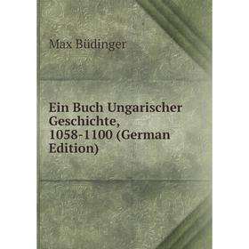 

Книга Ein Buch Ungarischer Geschichte, 1058-1100 (German Edition)