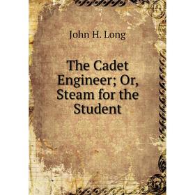 

Книга The Cadet Engineer; Or, Steam for the Student