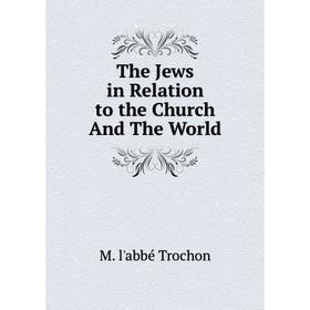 

Книга The Jews in Relation to the Church And The World
