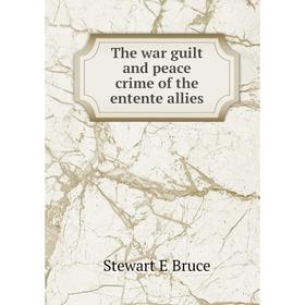 

Книга The war guilt and peace crime of the entente allies