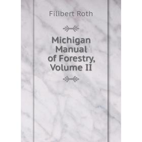

Книга Michigan Manual of Forestry, Volume II