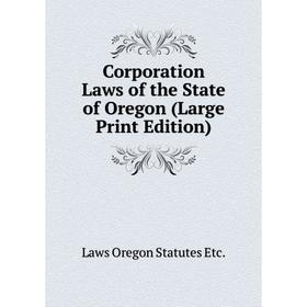 

Книга Corporation Laws of the State of Oregon (Large Print Edition)