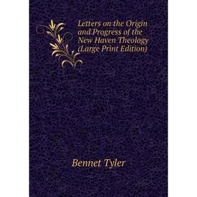 

Книга Letters on the Origin and Progress of the New Haven Theology (Large Print Edition)