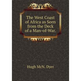 

Книга The West Coast of Africa as Seen from the Deck of a Man-of-War.