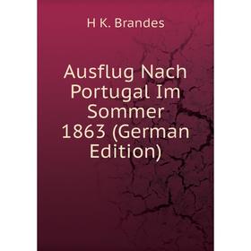

Книга Ausflug Nach Portugal Im Sommer 1863 (German Edition)