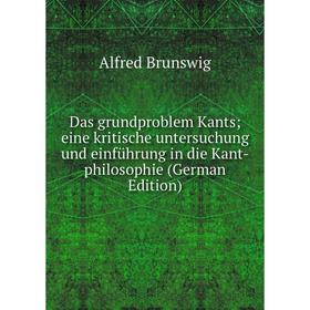

Книга Das grundproblem Kants; eine kritische untersuchung und einführung in die Kant-philosophie (German Edition)