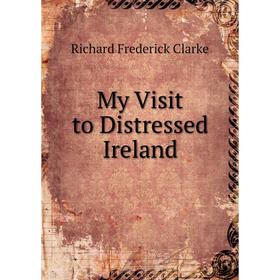 

Книга My Visit to Distressed Ireland