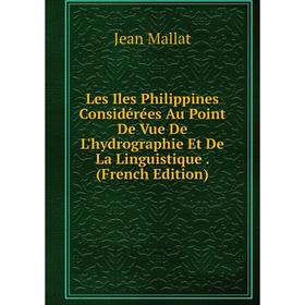 

Книга Les Iles Philippines Considérées Au Point De Vue De L'hydrographie Et De La Linguistique