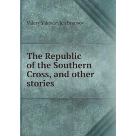 

Книга The Republic of the Southern Cross, and other stories