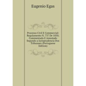 

Книга Processo Civil E Commercial: Regulamento N. 737 De 1850; Commentado E Annotado Segundo a Jurisprudencia Dos Tribunaes (Portuguese Edition)