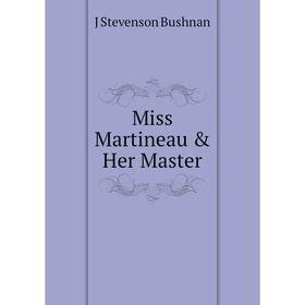 

Книга Miss Martineau & Her Master