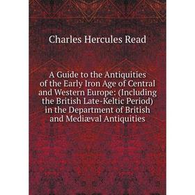 

Книга A Guide to the Antiquities of the Early Iron Age of Central and Western Europe