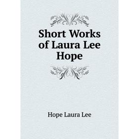 

Книга Short Works of Laura Lee Hope