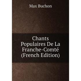 

Книга Chants Populaires De La Franche-Comté (French Edition)