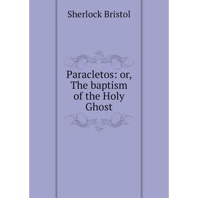 

Книга Paracletos: or the baptism of the Holy Ghost