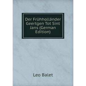 

Книга Der Frühholländer Geertgen Tot Sint Jans (German Edition)