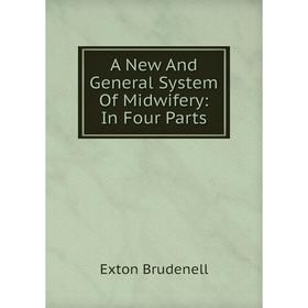 

Книга A New And General System Of Midwifery: In Four Parts