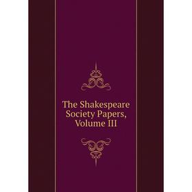 

Книга The Shakespeare Society Papers, Volume III