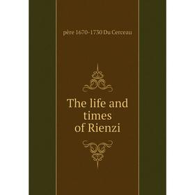 

Книга The life and times of Rienzi