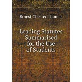 

Книга Leading Statutes Summarised for the Use of Students