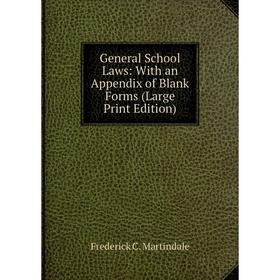 

Книга General School Laws: With an Appendix of Blank Forms (Large Print Edition)