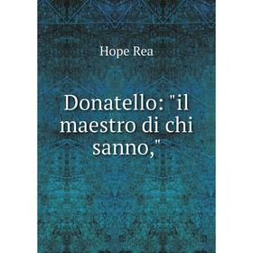 

Книга Donatello: il maestro di chi sanno