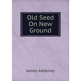 

Книга Old Seed On New Ground
