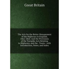 

Книга The Acts for the Better Management of the Highways in England, 1862-1864