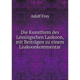 

Книга Die Kunstform des Lessingschen Laokoon, mit Beiträgen zu einem Loakoonkommentar