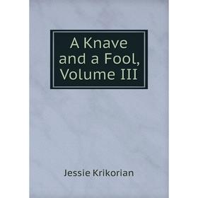 

Книга A Knave and a Fool, Volume III