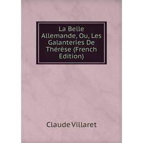 

Книга La Belle Allemande, Ou, Les Galanteries De Thérèse