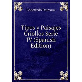 

Книга Tipos y Paisajes Criollos Serie IV (Spanish Edition)