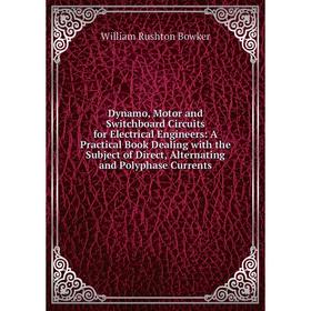 

Книга Dynamo, Motor and Switchboard Circuits for Electrical Engineers