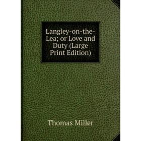 

Книга Langley-on-the-Lea or Love and Duty (Large Print Edition)