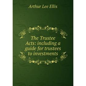 

Книга The Trustee Acts: including a guide for trustees to investments