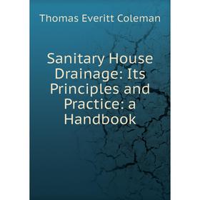 

Книга Sanitary House Drainage: Its Principles and Practice: a Handbook