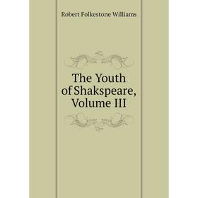 

Книга The Youth of Shakspeare, Volume III