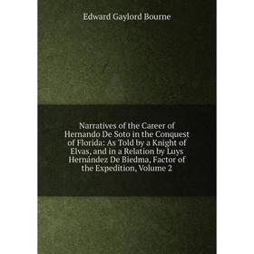 

Книга Narratives of the Career of Hernando De Soto in the Conquest of Florida: As Told by a Knight of Elvas, and in a Relation by Luys Hernández De Bi