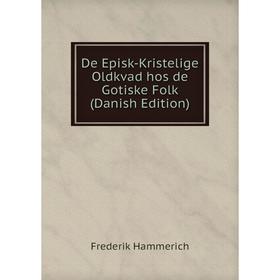 

Книга De Episk-Kristelige Oldkvad hos de Gotiske Folk (Danish Edition)