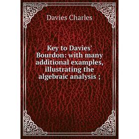 

Книга Key to Davies' Bourdon: with many additional examples, illustrating the algebraic analysis;