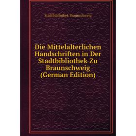 

Книга Die Mittelalterlichen Handschriften in Der Stadtbibliothek Zu Braunschweig (German Edition)