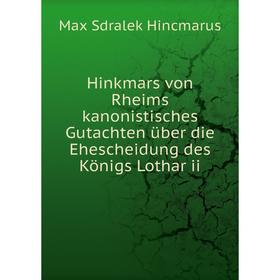 

Книга Hinkmars von Rheims kanonistisches Gutachten über die Ehescheidung des Königs Lothar ii