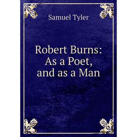 

Книга Robert Burns: As a Poet, and as a Man